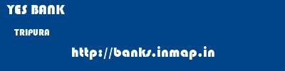 YES BANK  TRIPURA     banks information 
